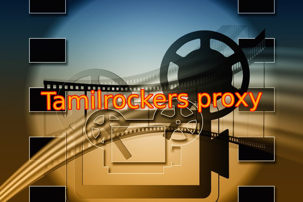 TamilRockers Proxy List Updated- Unblock TamilRockers By Proxy Sites