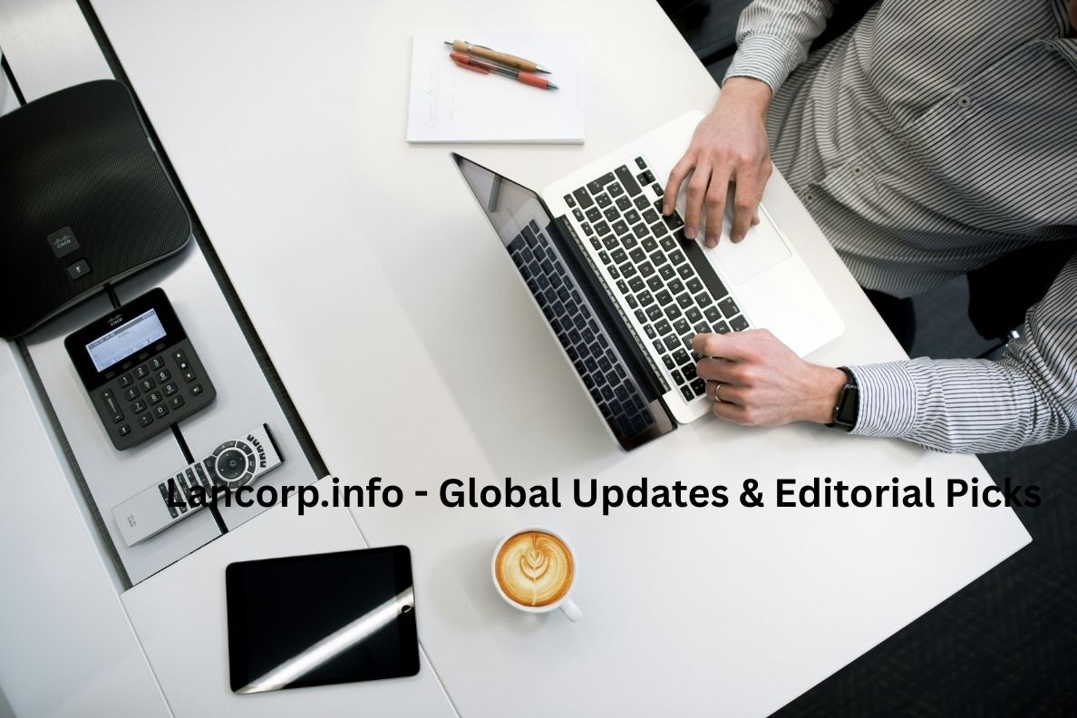 Lancorp.info – Global Updates & Editorial Picks